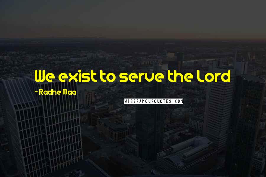 Radhe Maa Quotes: We exist to serve the Lord