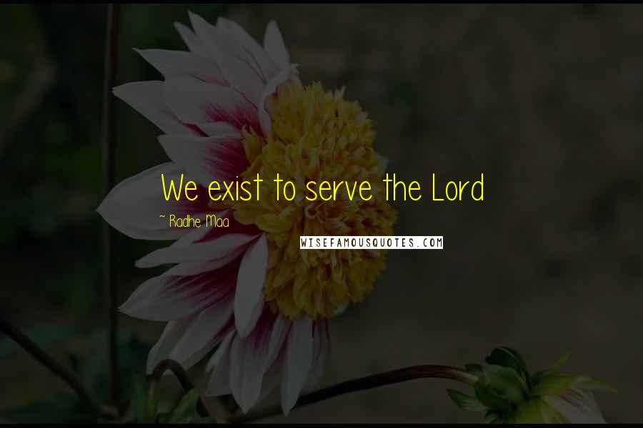 Radhe Maa Quotes: We exist to serve the Lord
