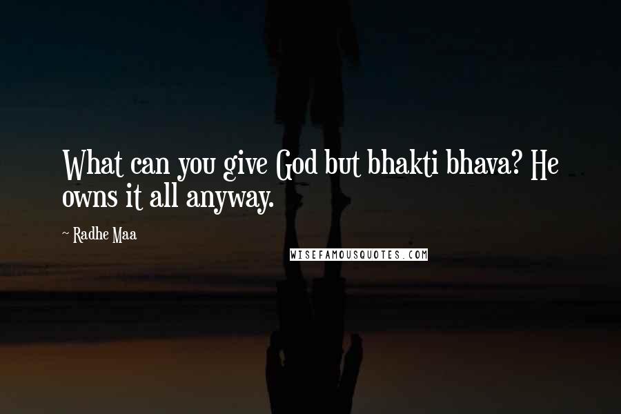 Radhe Maa Quotes: What can you give God but bhakti bhava? He owns it all anyway.