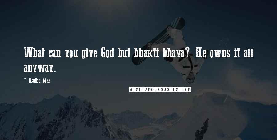 Radhe Maa Quotes: What can you give God but bhakti bhava? He owns it all anyway.