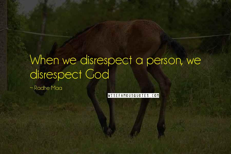 Radhe Maa Quotes: When we disrespect a person, we disrespect God