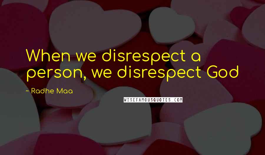 Radhe Maa Quotes: When we disrespect a person, we disrespect God