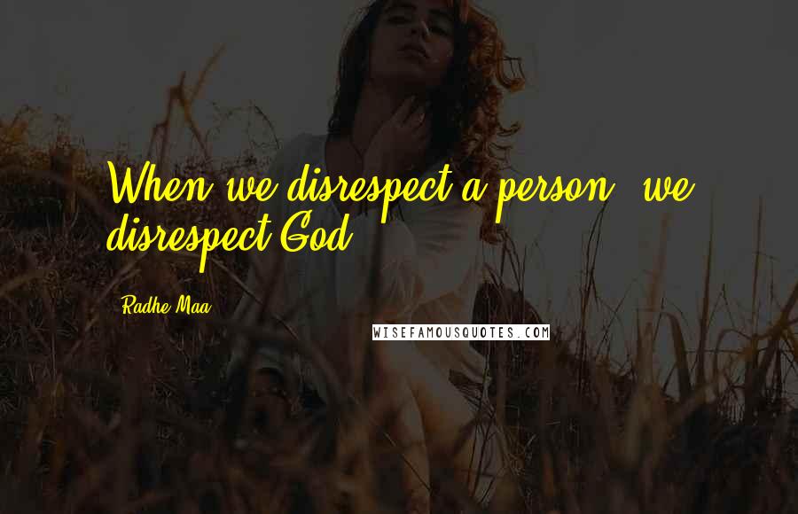 Radhe Maa Quotes: When we disrespect a person, we disrespect God