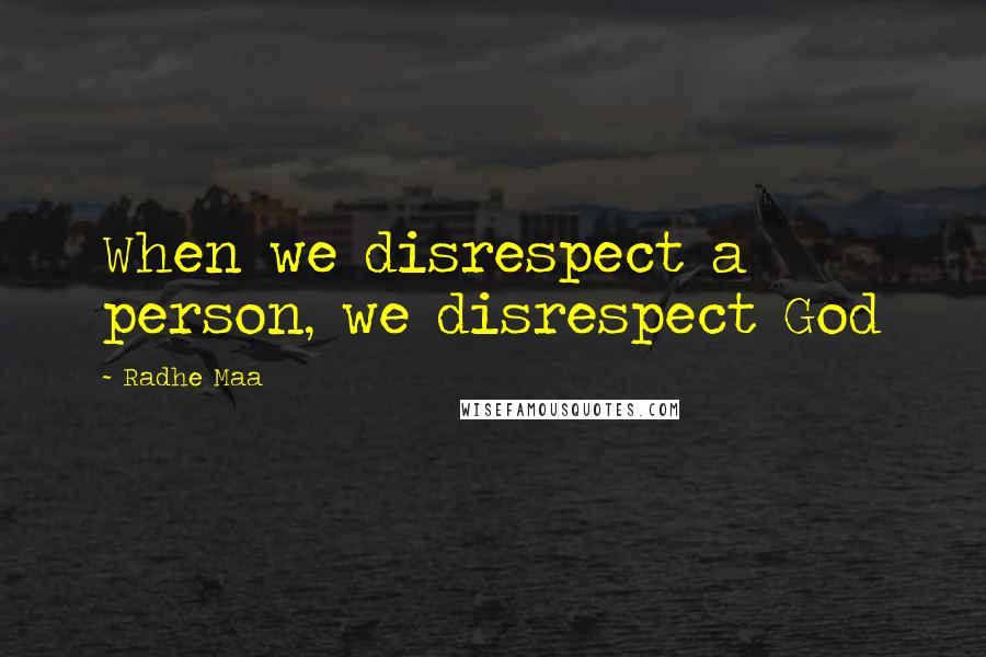 Radhe Maa Quotes: When we disrespect a person, we disrespect God