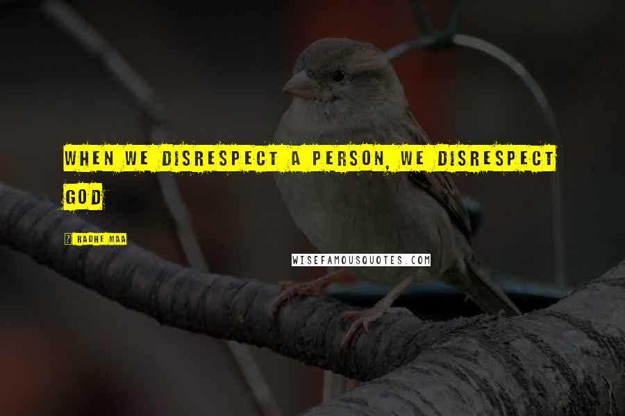 Radhe Maa Quotes: When we disrespect a person, we disrespect God