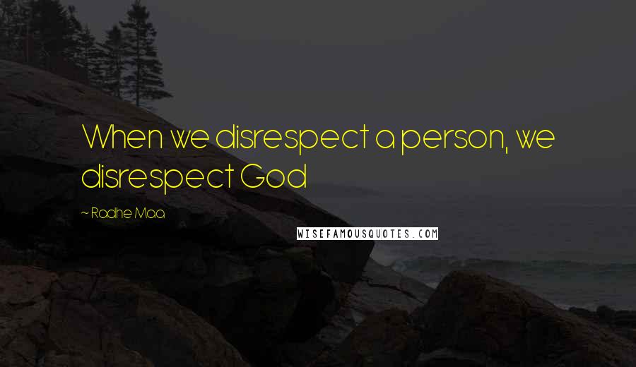 Radhe Maa Quotes: When we disrespect a person, we disrespect God