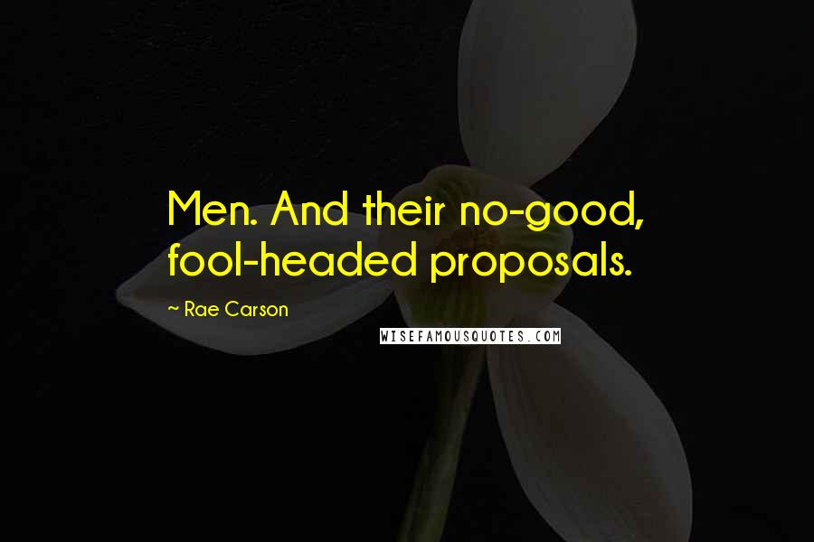 Rae Carson Quotes: Men. And their no-good, fool-headed proposals.