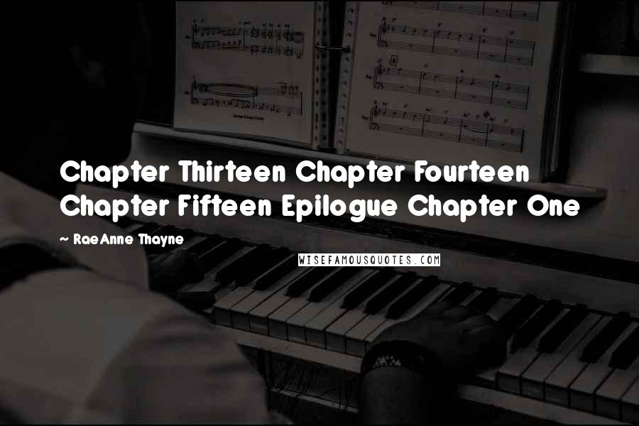 RaeAnne Thayne Quotes: Chapter Thirteen Chapter Fourteen Chapter Fifteen Epilogue Chapter One