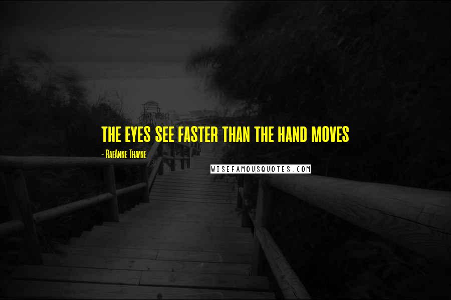 RaeAnne Thayne Quotes: the eyes see faster than the hand moves