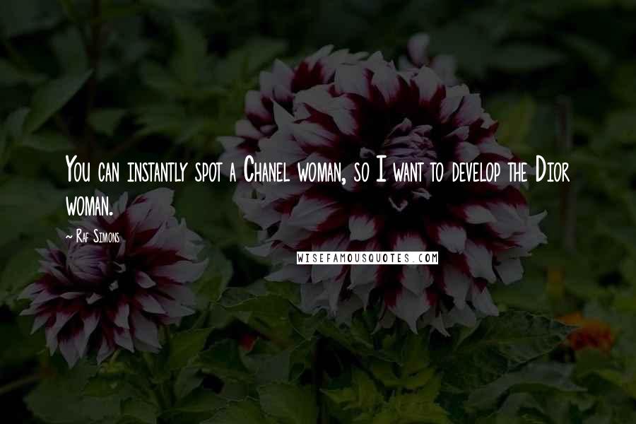 Raf Simons Quotes: You can instantly spot a Chanel woman, so I want to develop the Dior woman.