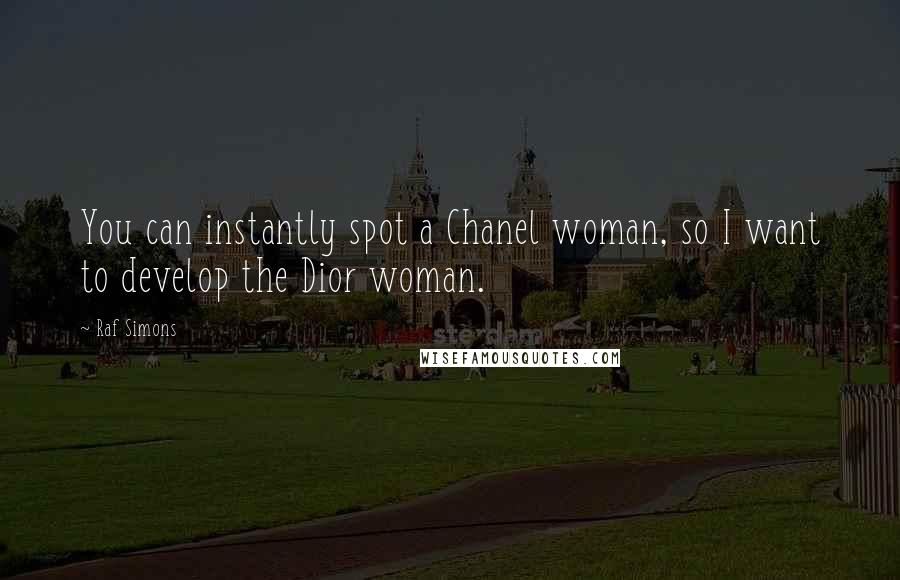 Raf Simons Quotes: You can instantly spot a Chanel woman, so I want to develop the Dior woman.