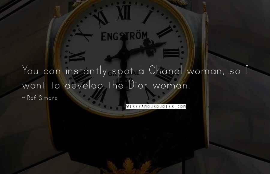Raf Simons Quotes: You can instantly spot a Chanel woman, so I want to develop the Dior woman.