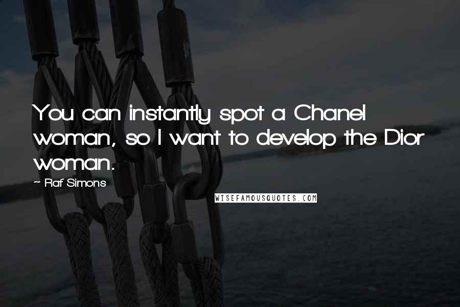 Raf Simons Quotes: You can instantly spot a Chanel woman, so I want to develop the Dior woman.
