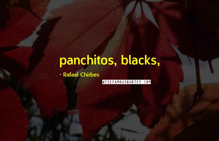 Rafael Chirbes Quotes: panchitos, blacks,