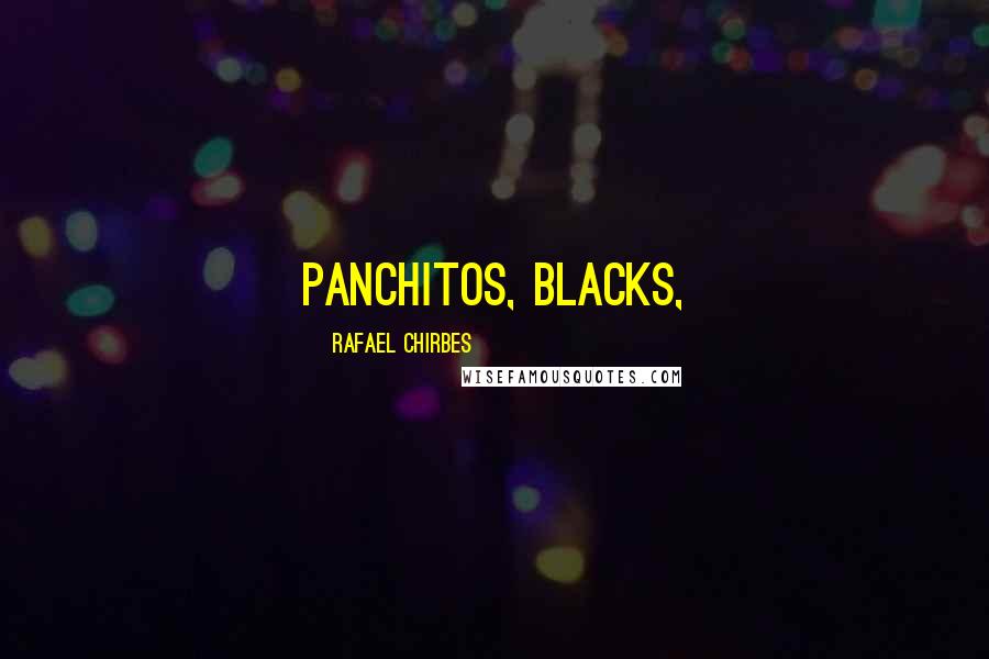 Rafael Chirbes Quotes: panchitos, blacks,