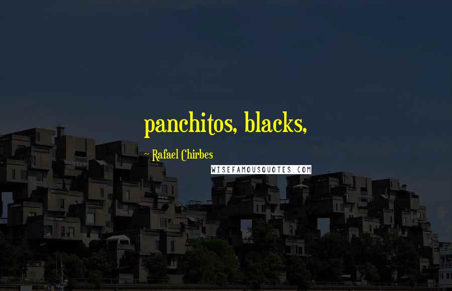 Rafael Chirbes Quotes: panchitos, blacks,