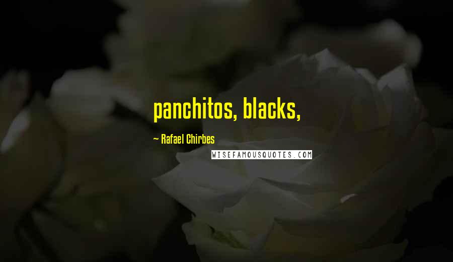 Rafael Chirbes Quotes: panchitos, blacks,