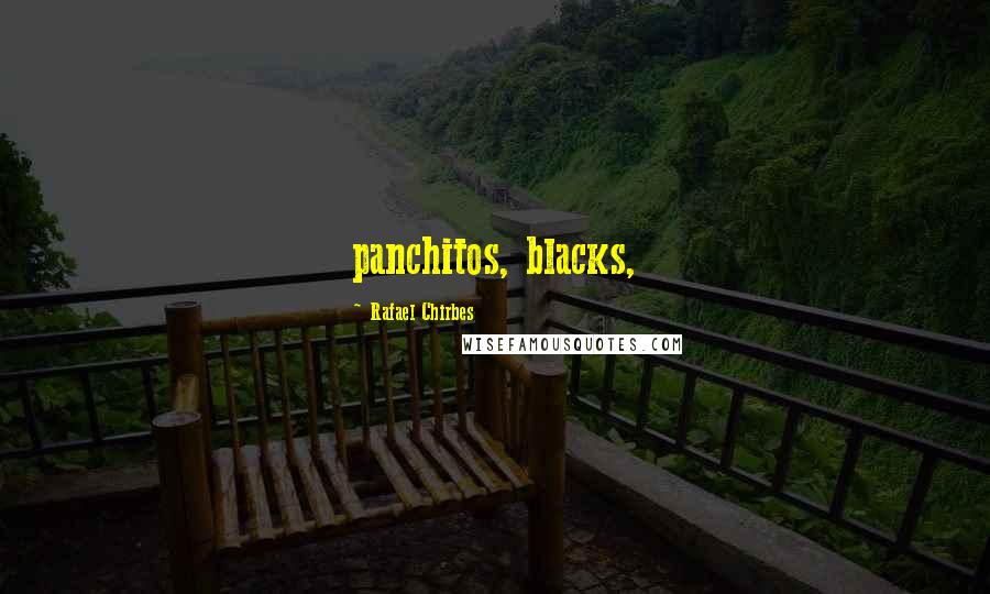 Rafael Chirbes Quotes: panchitos, blacks,