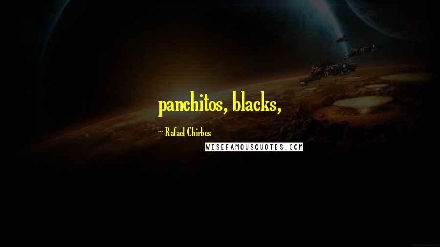 Rafael Chirbes Quotes: panchitos, blacks,