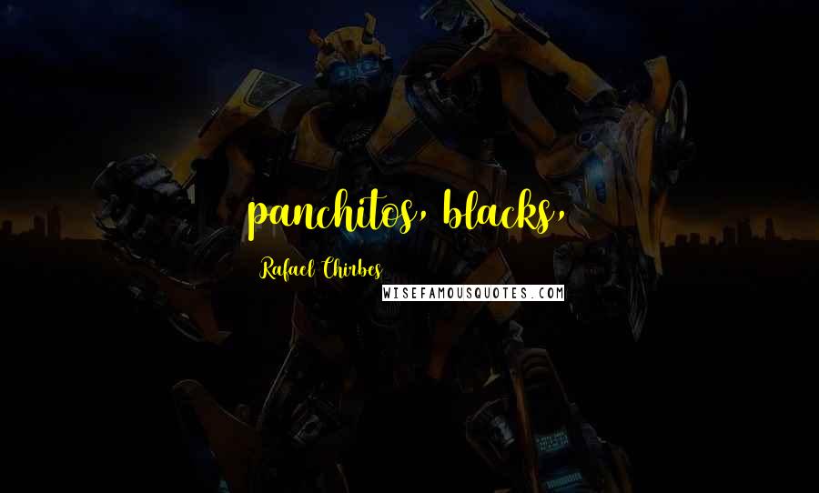 Rafael Chirbes Quotes: panchitos, blacks,