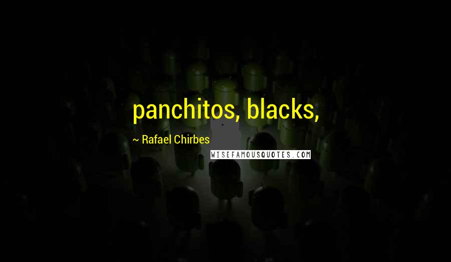 Rafael Chirbes Quotes: panchitos, blacks,