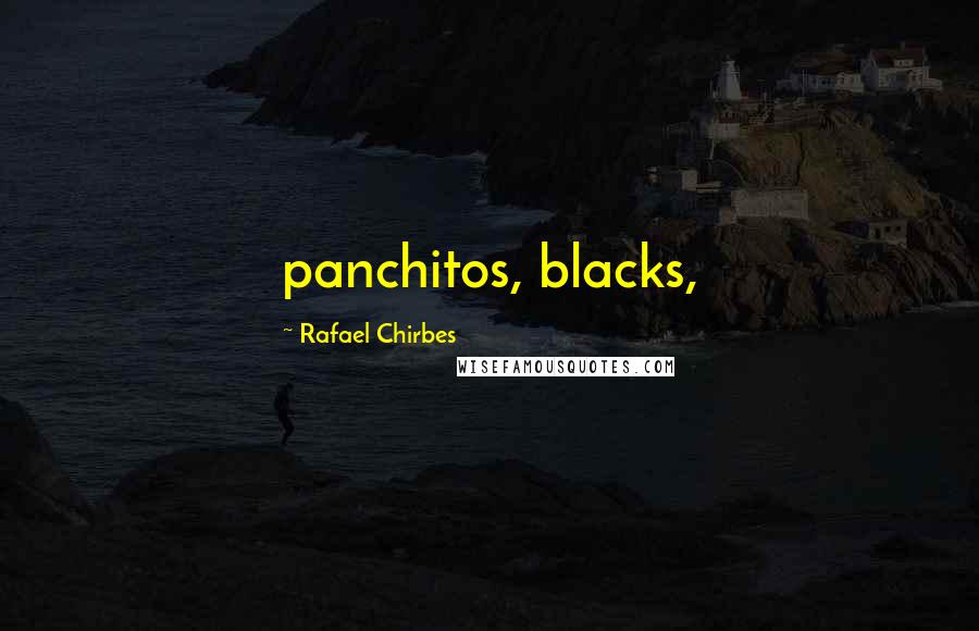 Rafael Chirbes Quotes: panchitos, blacks,