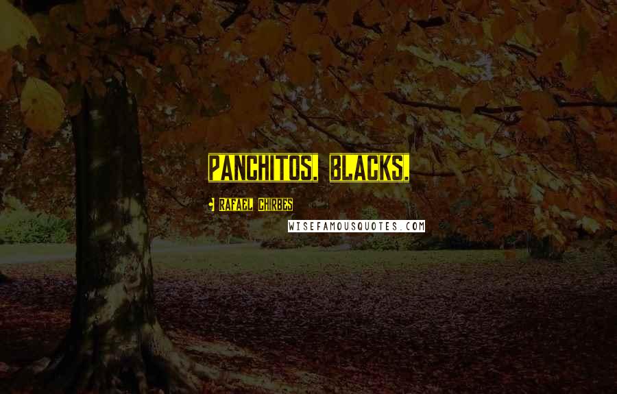 Rafael Chirbes Quotes: panchitos, blacks,