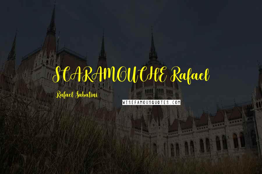 Rafael Sabatini Quotes: SCARAMOUCHE Rafael