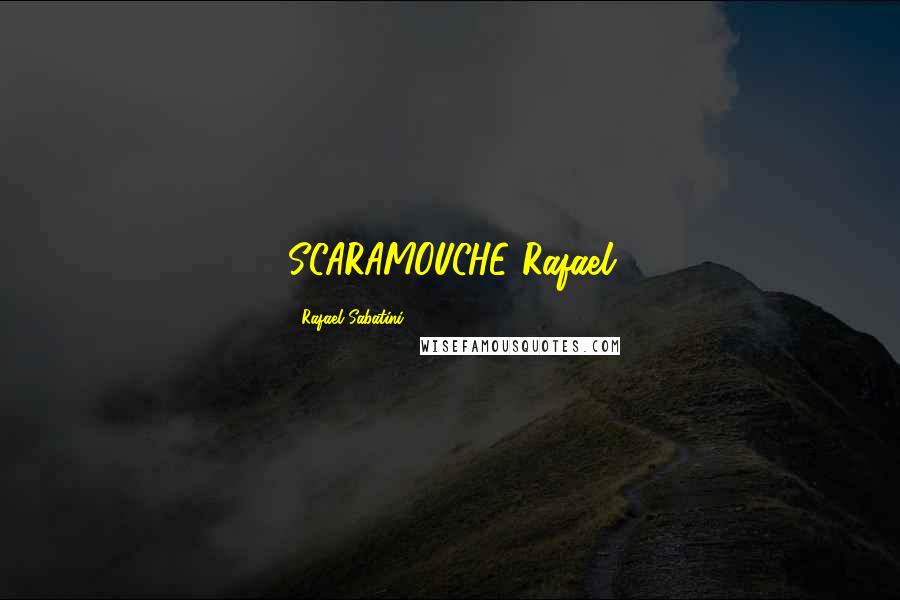 Rafael Sabatini Quotes: SCARAMOUCHE Rafael