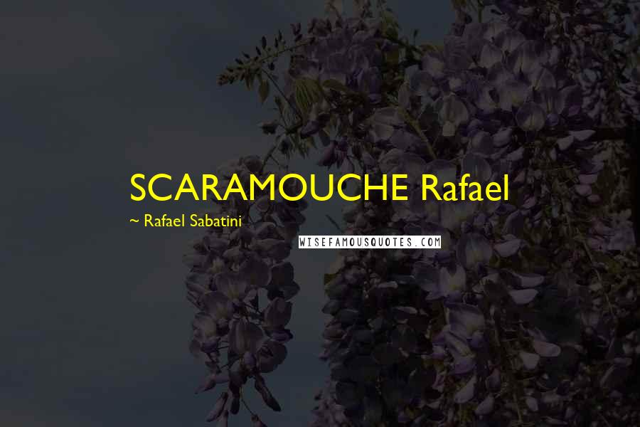 Rafael Sabatini Quotes: SCARAMOUCHE Rafael
