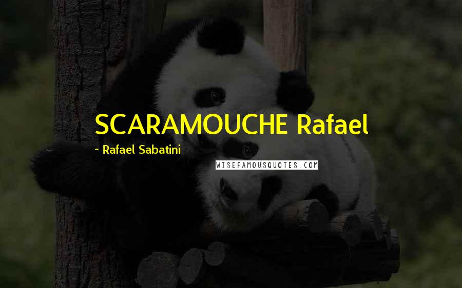 Rafael Sabatini Quotes: SCARAMOUCHE Rafael