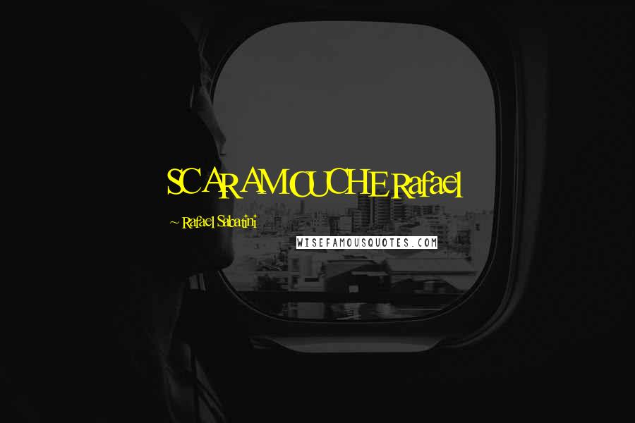 Rafael Sabatini Quotes: SCARAMOUCHE Rafael