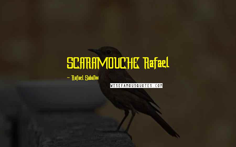 Rafael Sabatini Quotes: SCARAMOUCHE Rafael