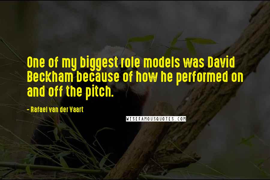 Rafael Van Der Vaart Quotes: One of my biggest role models was David Beckham because of how he performed on and off the pitch.