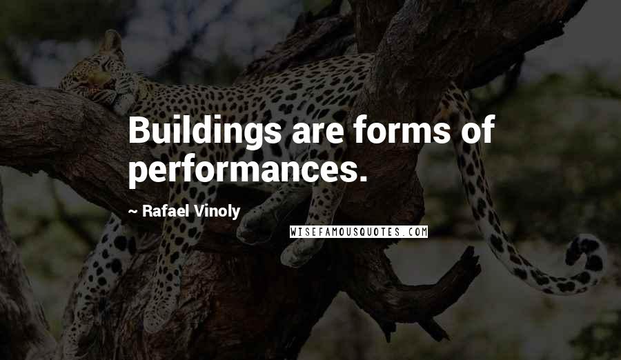Rafael Vinoly Quotes: Buildings are forms of performances.