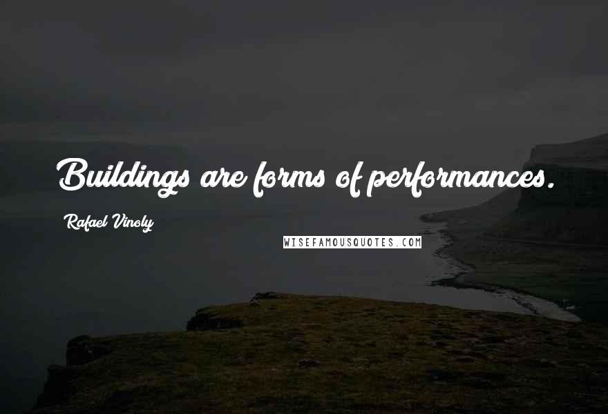 Rafael Vinoly Quotes: Buildings are forms of performances.