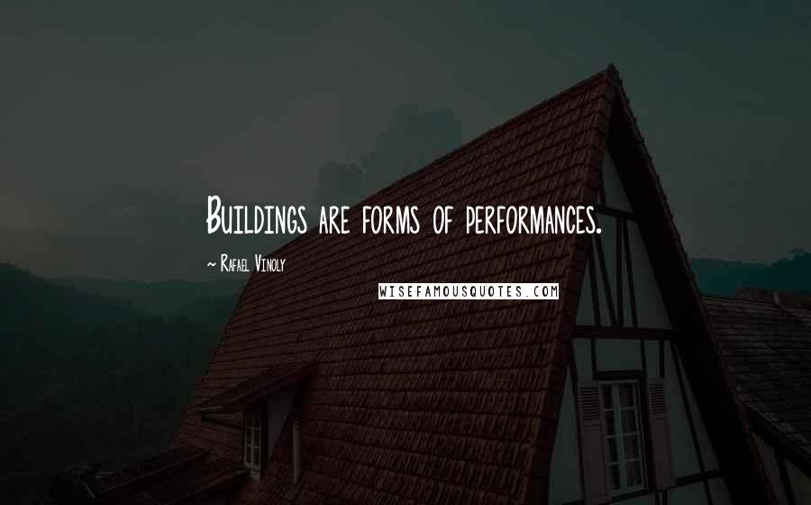 Rafael Vinoly Quotes: Buildings are forms of performances.