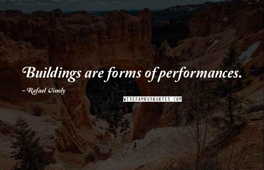 Rafael Vinoly Quotes: Buildings are forms of performances.