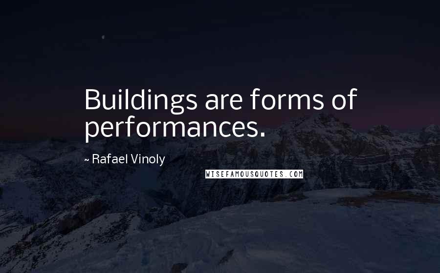 Rafael Vinoly Quotes: Buildings are forms of performances.