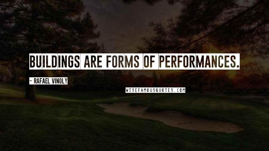 Rafael Vinoly Quotes: Buildings are forms of performances.