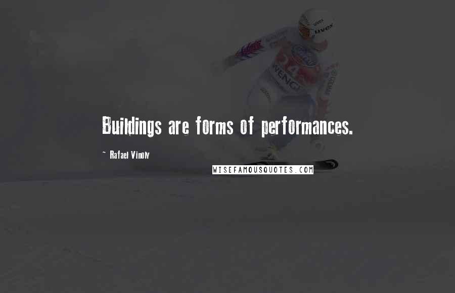 Rafael Vinoly Quotes: Buildings are forms of performances.