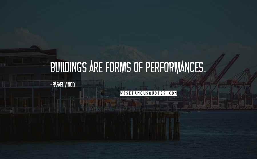 Rafael Vinoly Quotes: Buildings are forms of performances.
