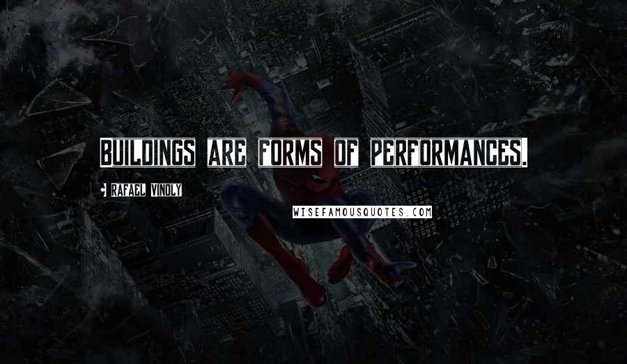 Rafael Vinoly Quotes: Buildings are forms of performances.