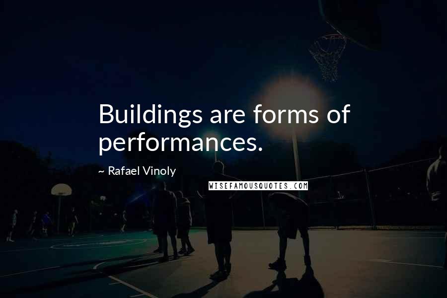 Rafael Vinoly Quotes: Buildings are forms of performances.