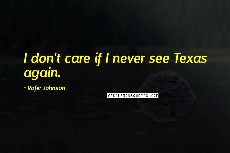 Rafer Johnson Quotes: I don't care if I never see Texas again.