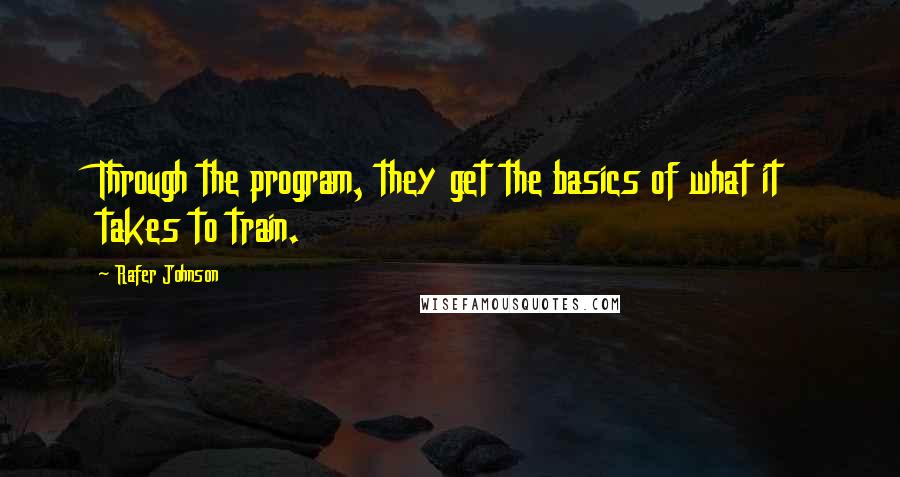 Rafer Johnson Quotes: Through the program, they get the basics of what it takes to train.