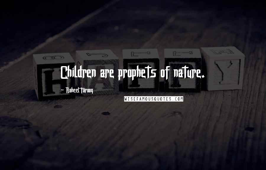 Raheel Farooq Quotes: Children are prophets of nature.