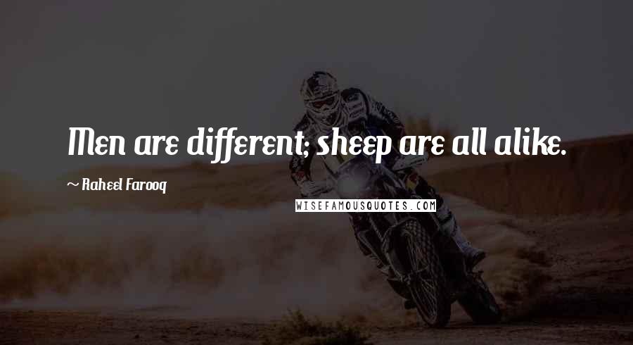 Raheel Farooq Quotes: Men are different; sheep are all alike.