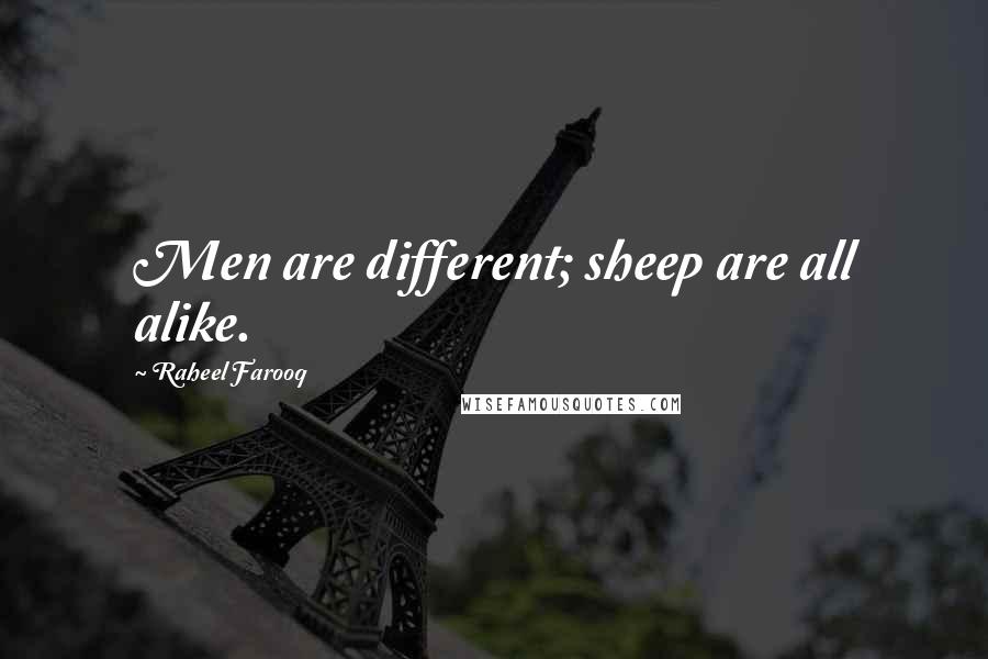 Raheel Farooq Quotes: Men are different; sheep are all alike.