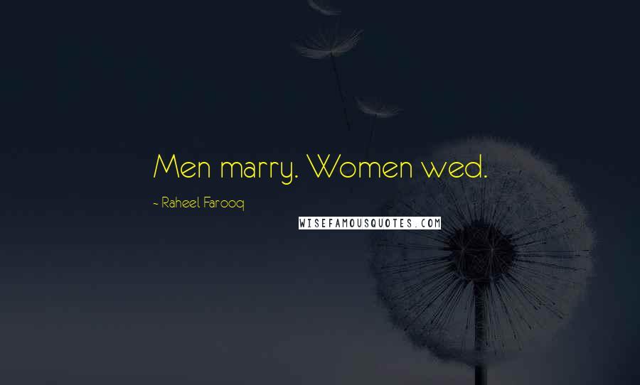 Raheel Farooq Quotes: Men marry. Women wed.